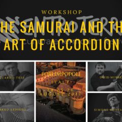 24 25 26 Agosto 2017 Forlimpopoli – The Samurai and the art of Accordion – Workshop around European accordion Music