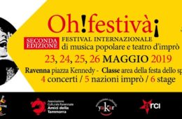 23, 24, 25, 26 maggio 2019 Oh!Festivà!  2° festival internazionale di musica popolare e teatro d’imprò